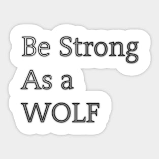 Be Strong As a Wolf Sticker